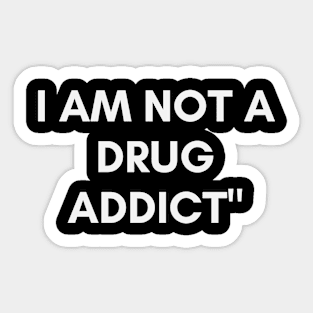 I am not a drug addict Sticker